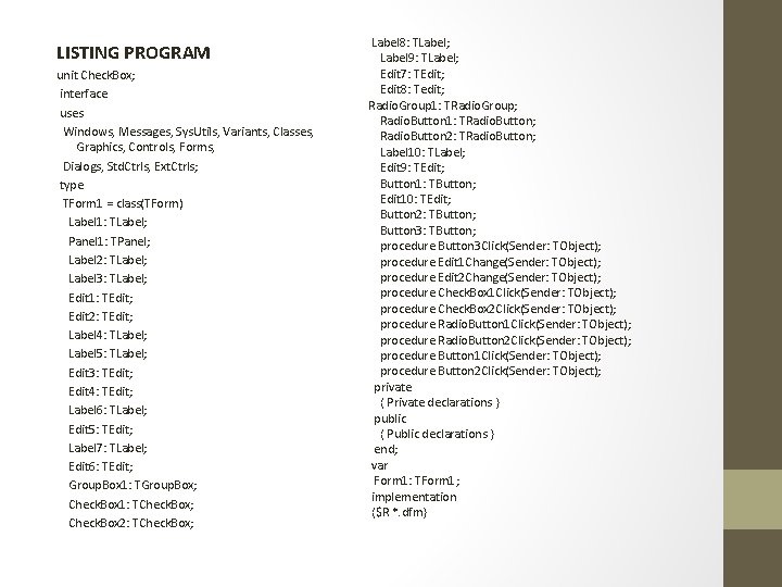 LISTING PROGRAM unit Check. Box; interface uses Windows, Messages, Sys. Utils, Variants, Classes, Graphics,
