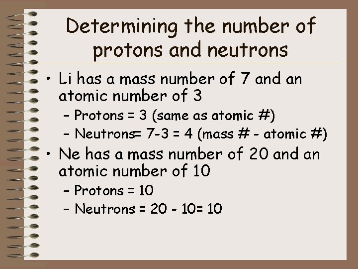 Determining the number of protons and neutrons • Li has a mass number of