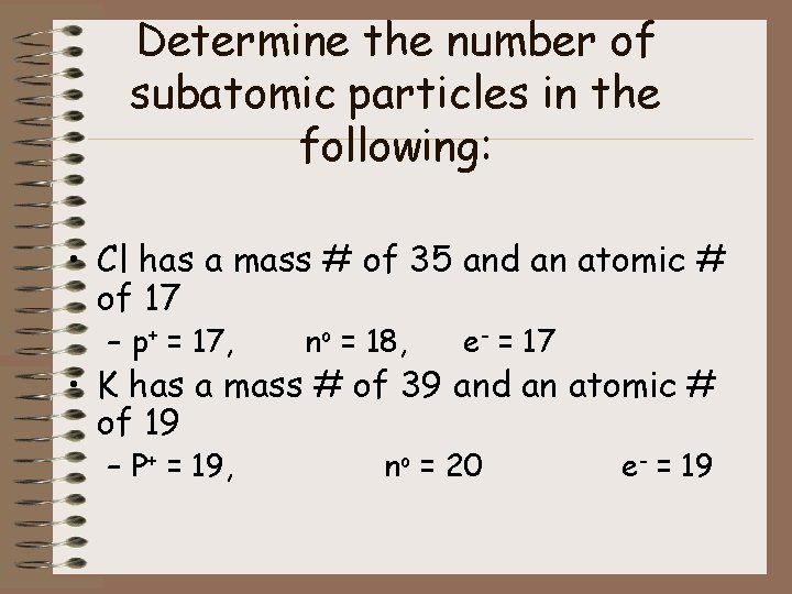 Determine the number of subatomic particles in the following: • Cl has a mass