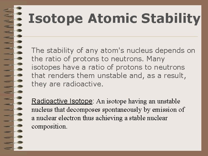 Isotope Atomic Stability The stability of any atom's nucleus depends on the ratio of