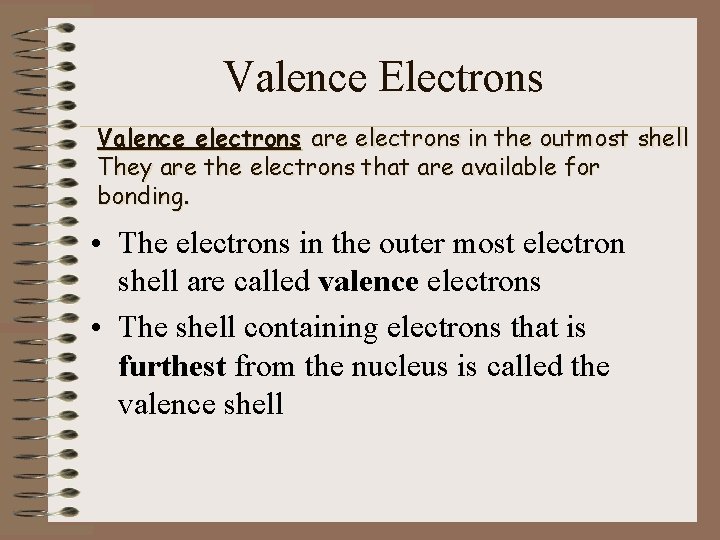 Valence Electrons Valence electrons are electrons in the outmost shell They are the electrons