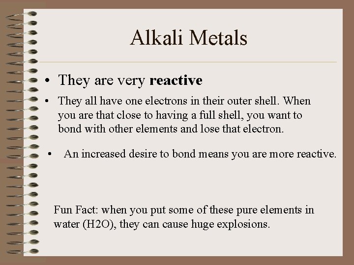 Alkali Metals • They are very reactive • They all have one electrons in