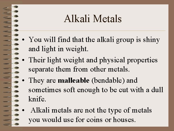 Alkali Metals • You will find that the alkali group is shiny and light