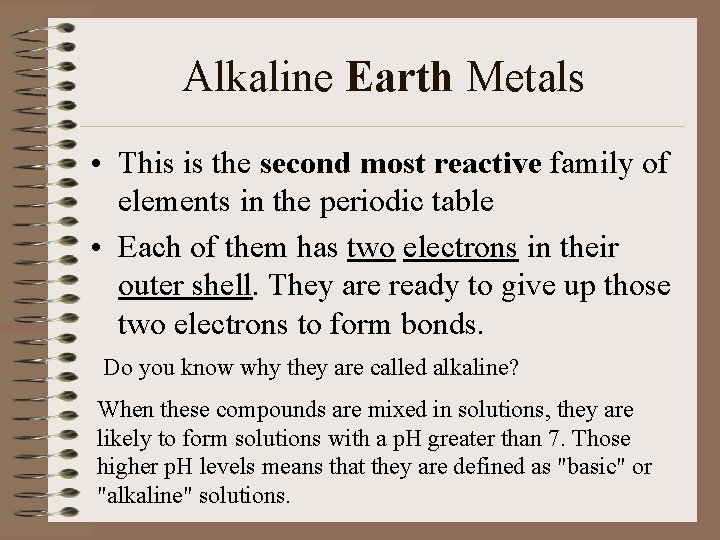 Alkaline Earth Metals • This is the second most reactive family of elements in