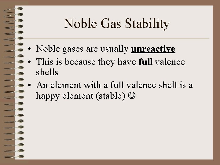 Noble Gas Stability • Noble gases are usually unreactive • This is because they