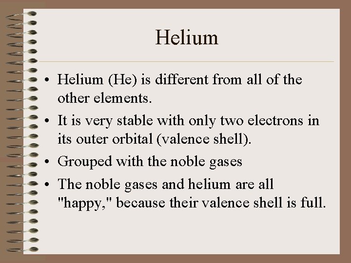 Helium • Helium (He) is different from all of the other elements. • It