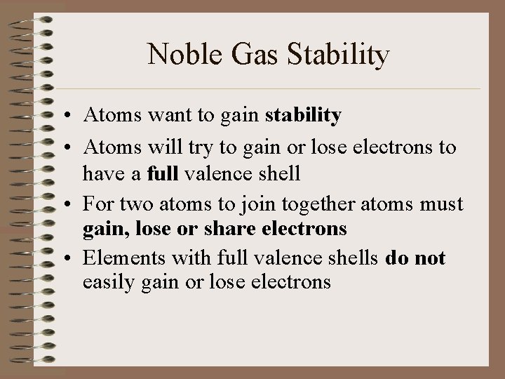 Noble Gas Stability • Atoms want to gain stability • Atoms will try to