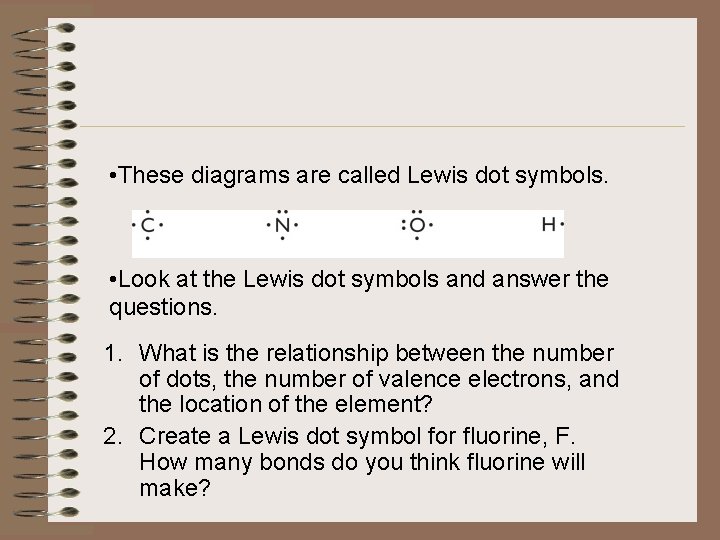  • These diagrams are called Lewis dot symbols. • Look at the Lewis