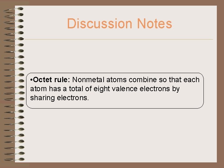 Discussion Notes • Octet rule: Nonmetal atoms combine so that each atom has a