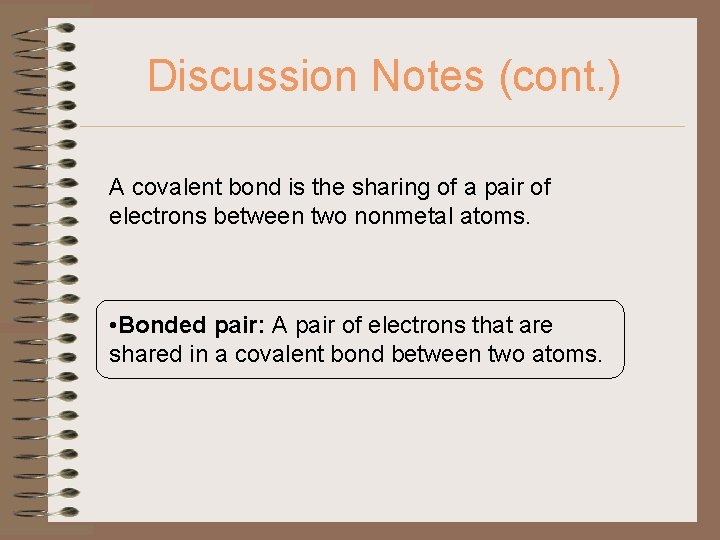 Discussion Notes (cont. ) A covalent bond is the sharing of a pair of
