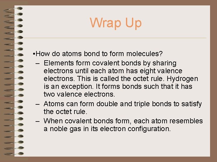 Wrap Up • How do atoms bond to form molecules? – Elements form covalent
