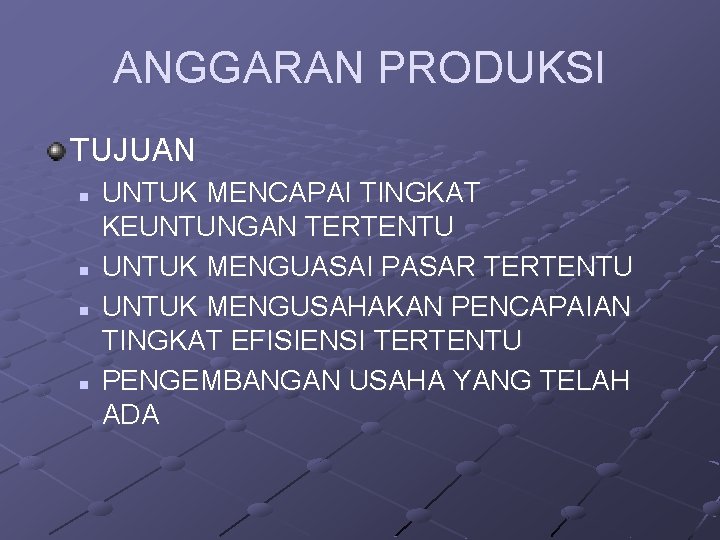 ANGGARAN PRODUKSI TUJUAN n n UNTUK MENCAPAI TINGKAT KEUNTUNGAN TERTENTU UNTUK MENGUASAI PASAR TERTENTU