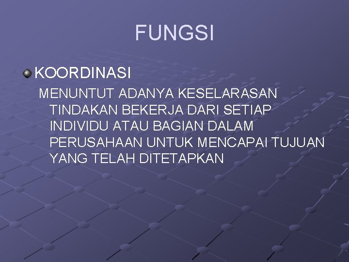 FUNGSI KOORDINASI MENUNTUT ADANYA KESELARASAN TINDAKAN BEKERJA DARI SETIAP INDIVIDU ATAU BAGIAN DALAM PERUSAHAAN