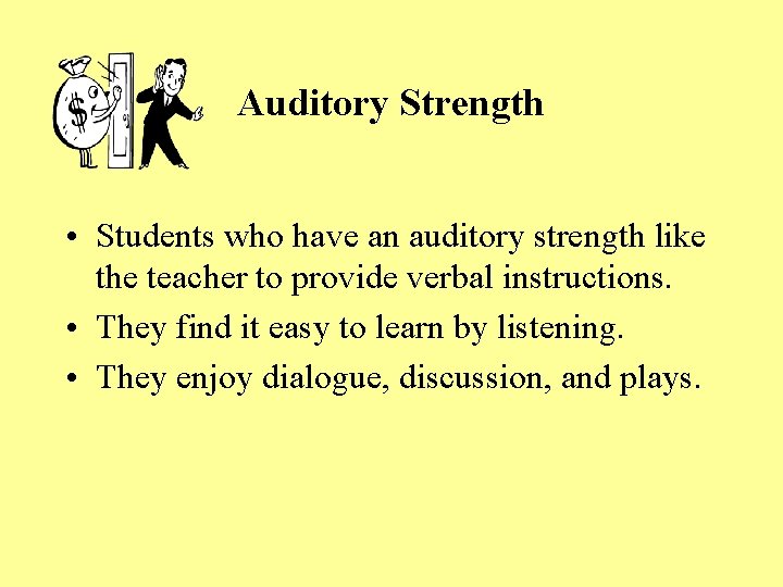 Auditory Strength • Students who have an auditory strength like the teacher to provide