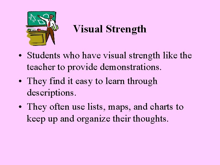 Visual Strength • Students who have visual strength like the teacher to provide demonstrations.