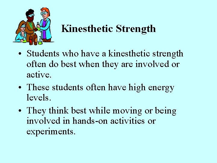 Kinesthetic Strength • Students who have a kinesthetic strength often do best when they