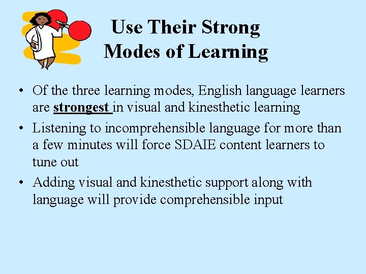 Use Their Strong Modes of Learning • Of the three learning modes, English language
