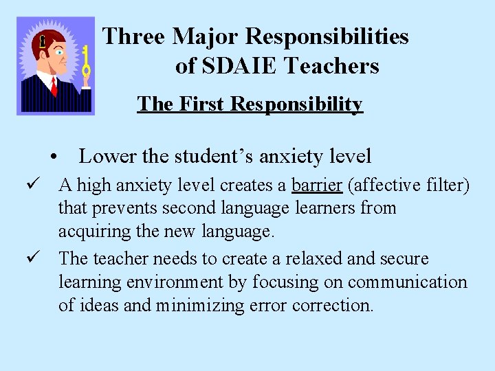 Three Major Responsibilities of SDAIE Teachers The First Responsibility • Lower the student’s anxiety