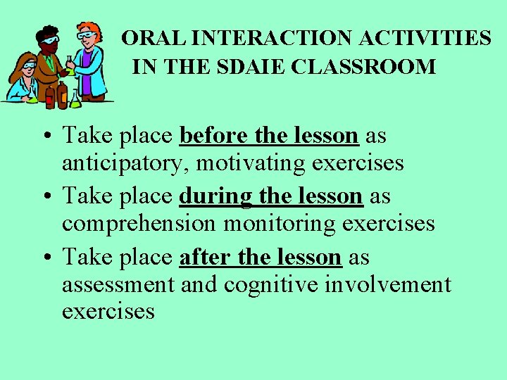 ORAL INTERACTION ACTIVITIES IN THE SDAIE CLASSROOM • Take place before the lesson as