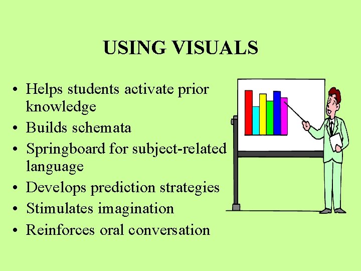 USING VISUALS • Helps students activate prior knowledge • Builds schemata • Springboard for