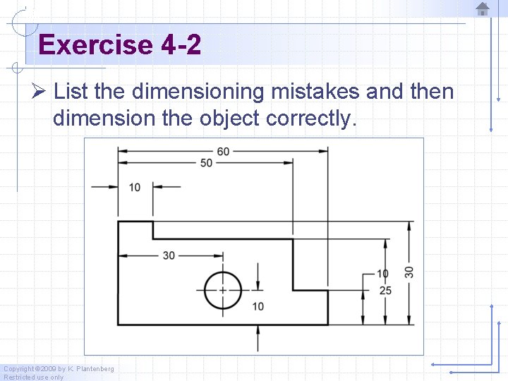 Exercise 4 -2 Ø List the dimensioning mistakes and then dimension the object correctly.