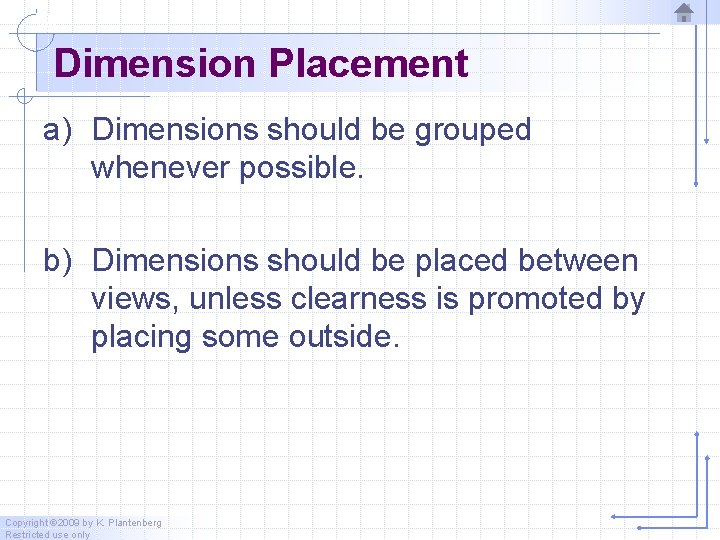 Dimension Placement a) Dimensions should be grouped whenever possible. b) Dimensions should be placed