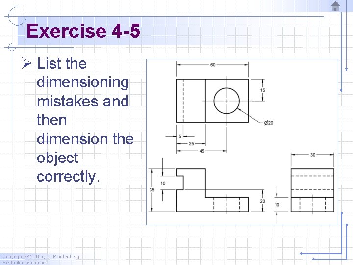 Exercise 4 -5 Ø List the dimensioning mistakes and then dimension the object correctly.