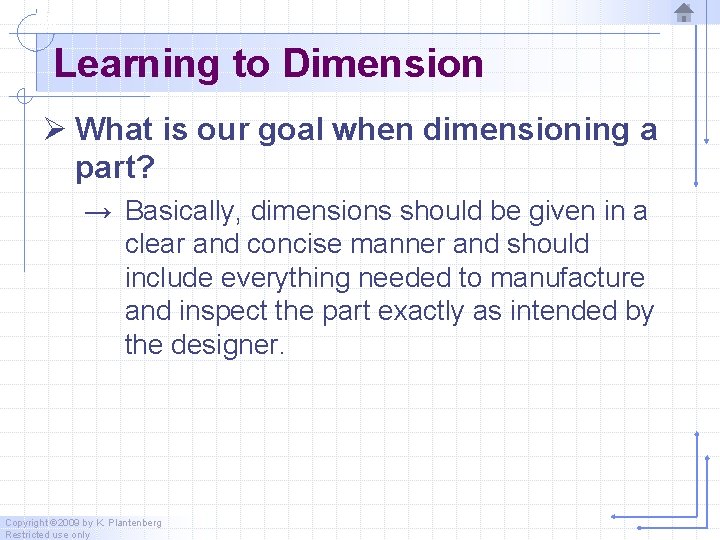 Learning to Dimension Ø What is our goal when dimensioning a part? → Basically,
