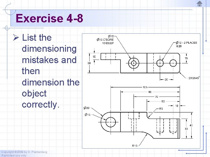 Exercise 4 -8 Ø List the dimensioning mistakes and then dimension the object correctly.