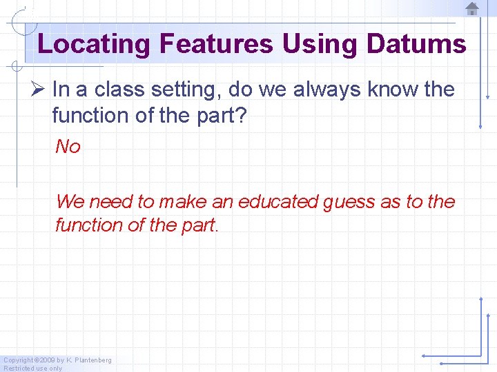 Locating Features Using Datums Ø In a class setting, do we always know the