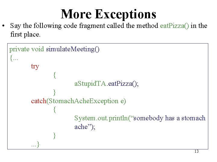 More Exceptions • Say the following code fragment called the method eat. Pizza() in