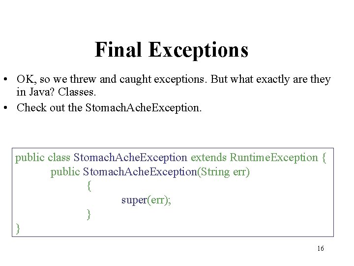 Final Exceptions • OK, so we threw and caught exceptions. But what exactly are