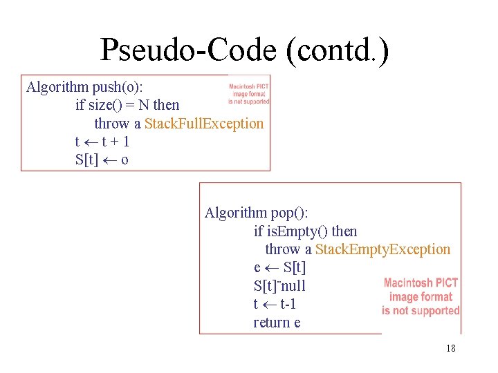 Pseudo-Code (contd. ) Algorithm push(o): if size() = N then throw a Stack. Full.