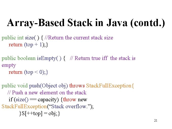 Array-Based Stack in Java (contd. ) public int size( ) { //Return the current