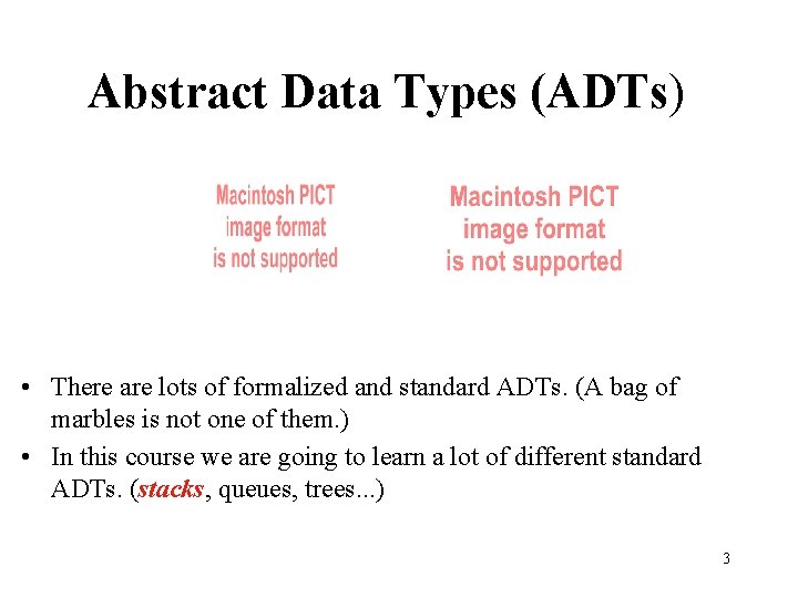 Abstract Data Types (ADTs) • There are lots of formalized and standard ADTs. (A