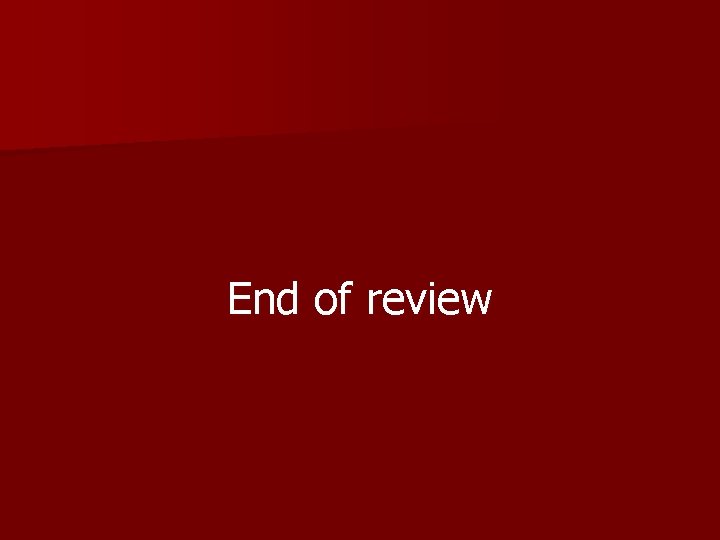 End of review 