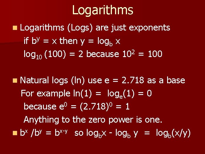Logarithms n Logarithms (Logs) are just exponents if by = x then y =