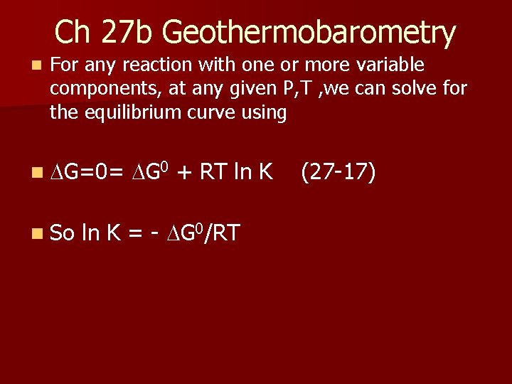 Ch 27 b Geothermobarometry n For any reaction with one or more variable components,