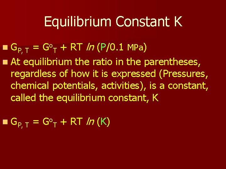 Equilibrium Constant K = Go. T + RT ln (P/0. 1 MPa) n At