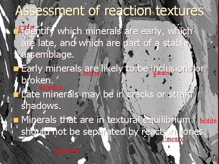 Assessment of reaction textures n Identify which minerals are early, which are late, and