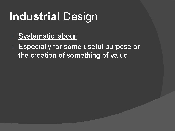 Industrial Design Systematic labour Especially for some useful purpose or the creation of something