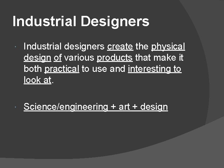 Industrial Designers Industrial designers create the physical design of various products that make it