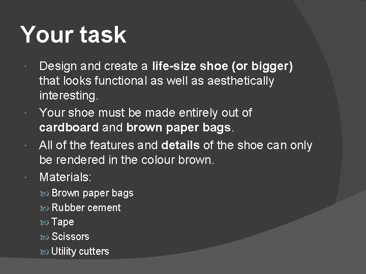 Your task Design and create a life-size shoe (or bigger) that looks functional as