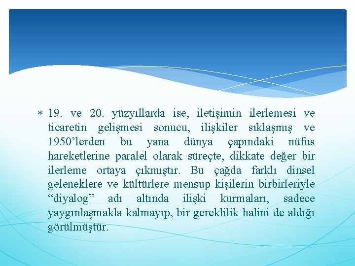  19. ve 20. yüzyıllarda ise, iletişimin ilerlemesi ve ticaretin gelişmesi sonucu, ilişkiler sıklaşmış