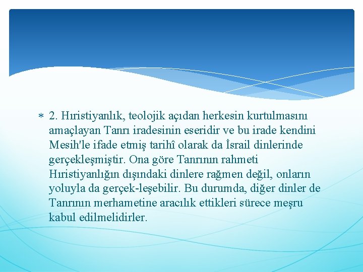  2. Hıristiyanlık, teolojik açıdan herkesin kurtulmasını amaçlayan Tanrı iradesinin eseridir ve bu irade