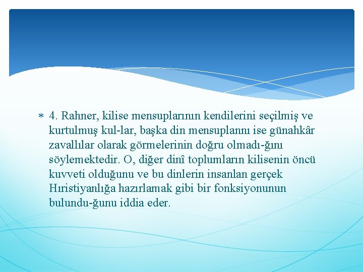  4. Rahner, kilise mensuplarının kendilerini seçilmiş ve kurtulmuş kul lar, başka din mensuplannı