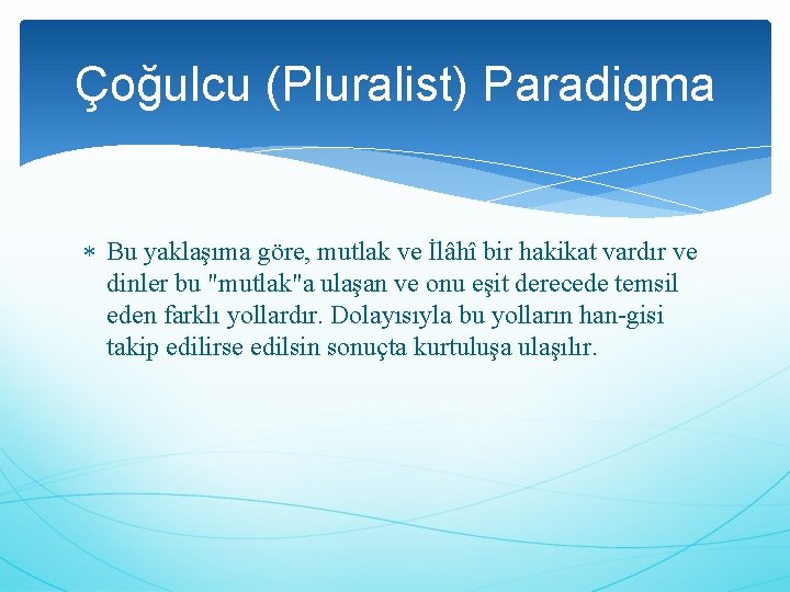 Çoğulcu (Pluralist) Paradigma Bu yaklaşıma göre, mutlak ve İlâhî bir hakikat vardır ve dinler