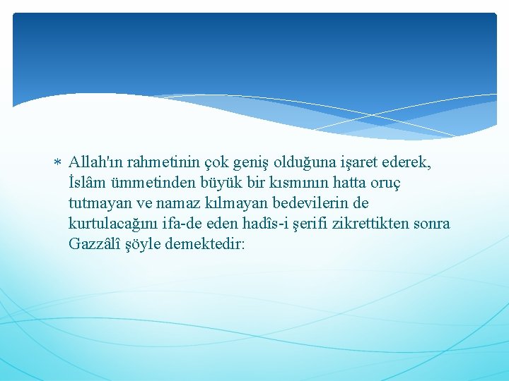  Allah'ın rahmetinin çok geniş olduğuna işaret ederek, İslâm ümmetinden büyük bir kısmının hatta