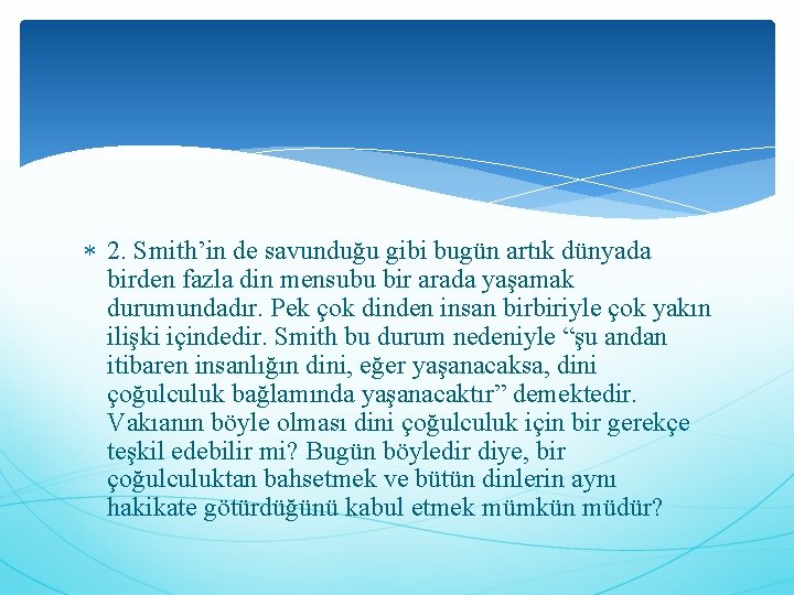  2. Smith’in de savunduğu gibi bugün artık dünyada birden fazla din mensubu bir