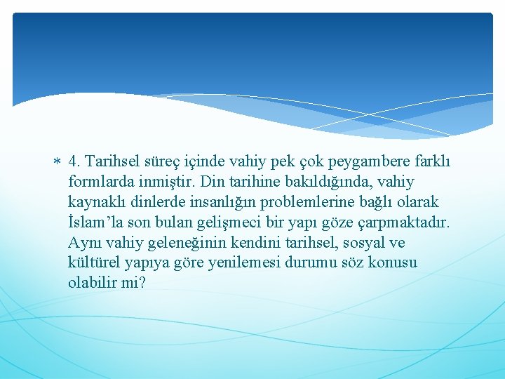  4. Tarihsel süreç içinde vahiy pek çok peygambere farklı formlarda inmiştir. Din tarihine